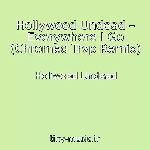 کاور آهنگ Hollywood Undead – Everywhere I Go (Chromed Trvp Remix) از Holiwood Undead
