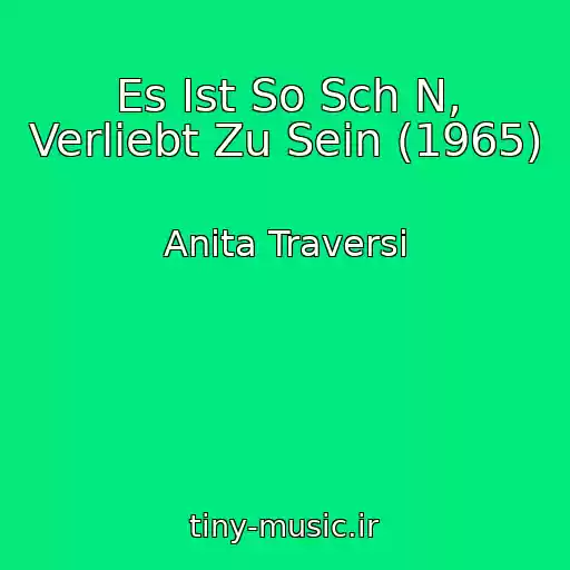 کاور آهنگ Es Ist So Sch N, Verliebt Zu Sein (1965) از Anita Traversi