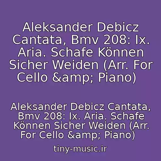 کاور آهنگ Aleksander Debicz Cantata, Bmv 208: Ix. Aria. Schafe Können Sicher Weiden (Arr. For Cello &amp; Piano)   از Aleksander Debicz Cantata, Bmv 208: Ix. Aria. Schafe Können Sicher Weiden (Arr. For Cello &amp; Piano)  