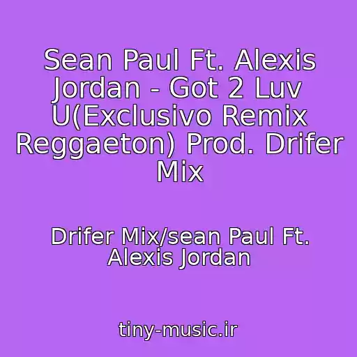 کاور آهنگ Sean Paul Ft. Alexis Jordan - Got 2 Luv U(Exclusivo Remix Reggaeton) Prod. Drifer Mix از Drifer Mix/sean Paul Ft. Alexis Jordan