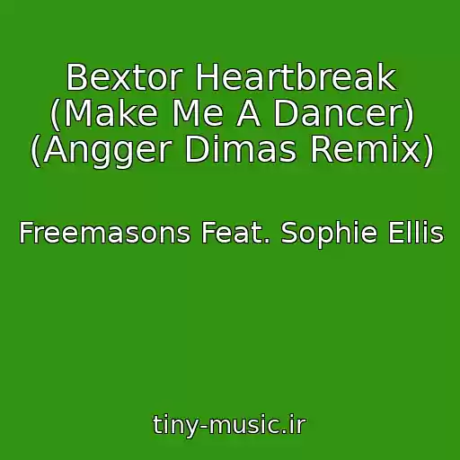 کاور آهنگ Bextor Heartbreak (Make Me A Dancer) (Angger Dimas Remix) از Freemasons Feat. Sophie Ellis