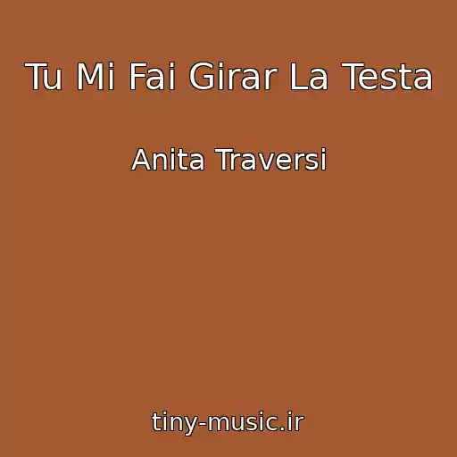 کاور آهنگ Tu Mi Fai Girar La Testa از Anita Traversi