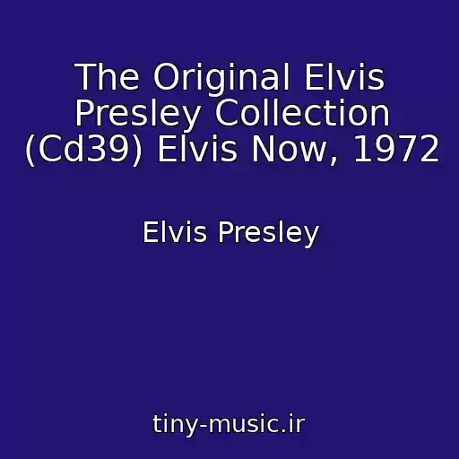 کاور آهنگ The Original Elvis Presley Collection (Cd39) Elvis Now, 1972 از Elvis Presley