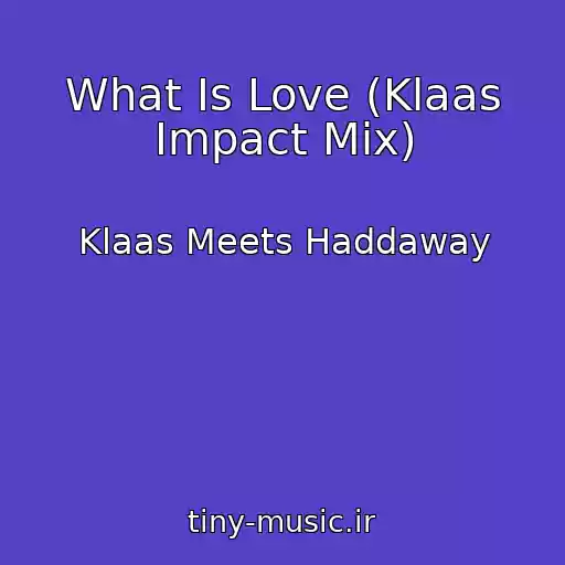 کاور آهنگ What Is Love (Klaas Impact Mix) از Klaas Meets Haddaway