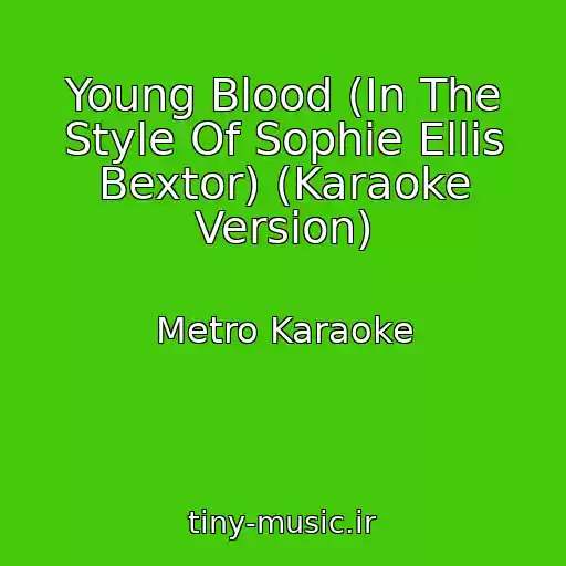 کاور آهنگ Young Blood (In The Style Of Sophie Ellis Bextor) (Karaoke Version) از Metro Karaoke