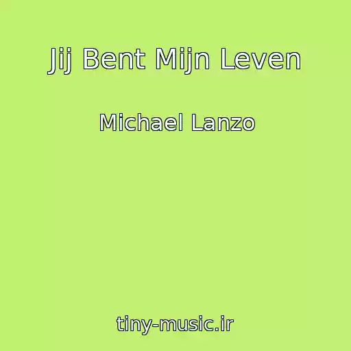 کاور آهنگ Jij Bent Mijn Leven از Michael Lanzo