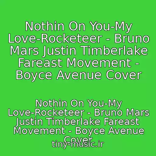 کاور آهنگ Nothin On You-My Love-Rocketeer - Bruno Mars Justin Timberlake Fareast Movement - Boyce Avenue Cover از Nothin On You-My Love-Rocketeer - Bruno Mars Justin Timberlake Fareast Movement - Boyce Avenue Cover