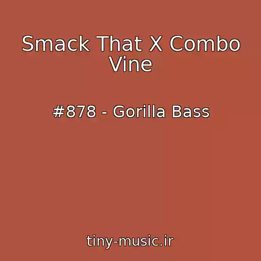 کاور آهنگ Smack That X Combo Vine از #878 - Gorilla Bass