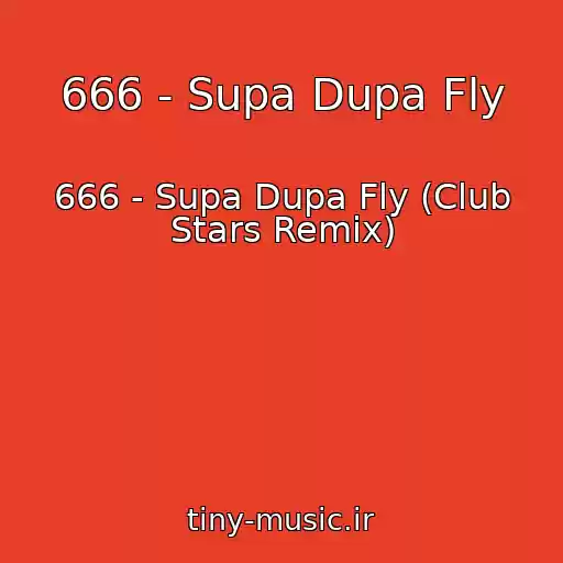 کاور آهنگ 666 - Supa Dupa Fly از 666 - Supa Dupa Fly (Club Stars Remix)