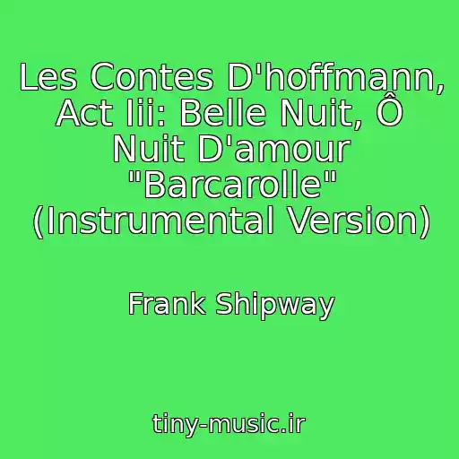 کاور آهنگ Les Contes D'hoffmann, Act Iii: Belle Nuit, Ô Nuit D'amour "Barcarolle" (Instrumental Version) از Frank Shipway