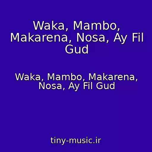 کاور آهنگ Waka, Mambo, Makarena, Nosa, Ay Fil Gud از Waka, Mambo, Makarena, Nosa, Ay Fil Gud