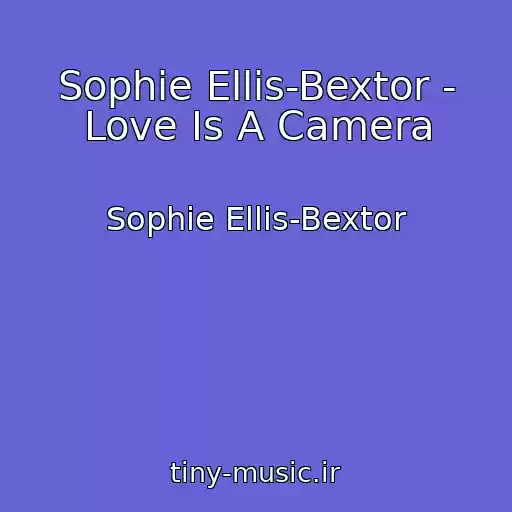 کاور آهنگ Sophie Ellis-Bextor - Love Is A Camera از Sophie Ellis-Bextor