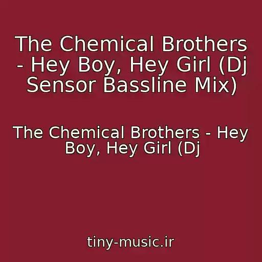 کاور آهنگ The Chemical Brothers - Hey Boy, Hey Girl (Dj Sensor Bassline Mix) از The Chemical Brothers - Hey Boy, Hey Girl (Dj