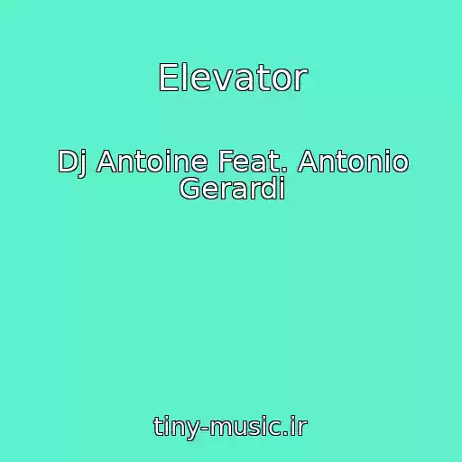 کاور آهنگ Elevator از Dj Antoine Feat. Antonio Gerardi