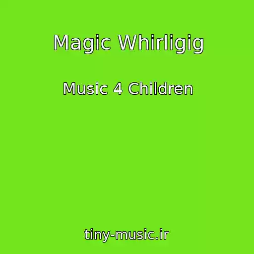 کاور آهنگ Magic Whirligig از Music 4 Children