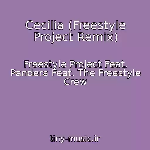 کاور آهنگ Cecilia (Freestyle Project Remix) از Freestyle Project Feat. Pandera Feat. The Freestyle Crew