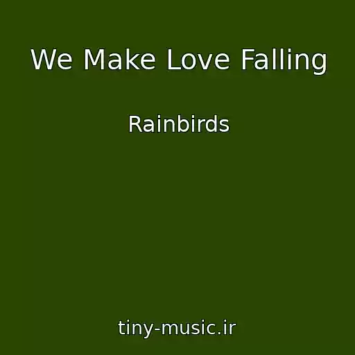 کاور آهنگ We Make Love Falling از Rainbirds