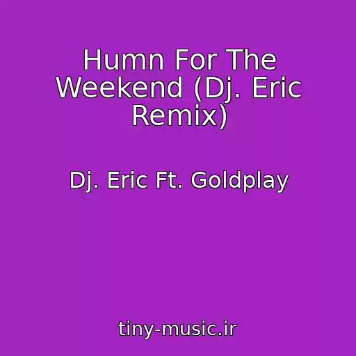 کاور آهنگ Humn For The Weekend (Dj. Eric Remix) از Dj. Eric Ft. Goldplay