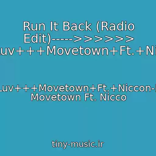 کاور آهنگ Run It Back (Radio Edit)----->>>>>> /n-Luv+++Movetown+Ft.+Nicco از N-Luv+++Movetown+Ft.+Niccon-Luv Movetown Ft. Nicco