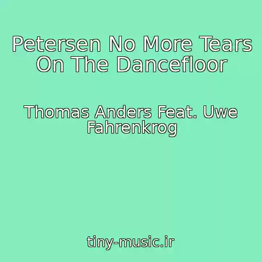کاور آهنگ Petersen No More Tears On The Dancefloor از Thomas Anders Feat. Uwe Fahrenkrog