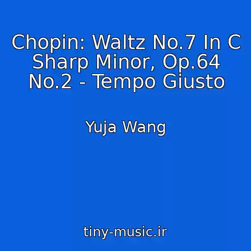 کاور آهنگ Chopin: Waltz No.7 In C Sharp Minor, Op.64 No.2 - Tempo Giusto از Yuja Wang