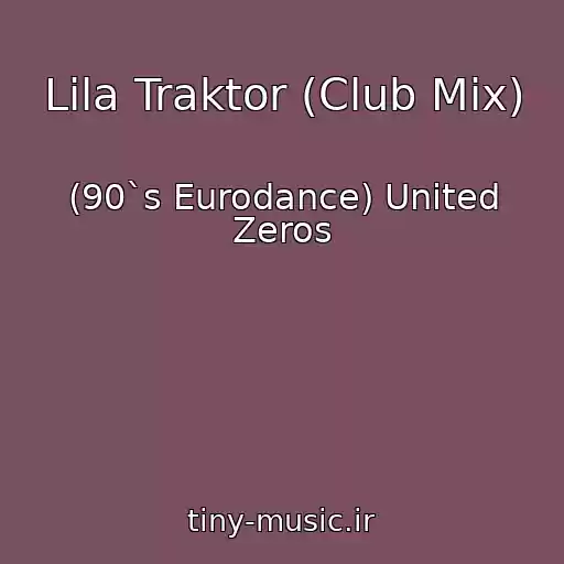 کاور آهنگ Lila Traktor (Club Mix) از (90`s Eurodance) United Zeros