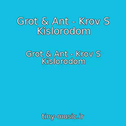 کاور آهنگ Grot & Ant - Krov S Kislorodom از Grot & Ant - Krov S Kislorodom