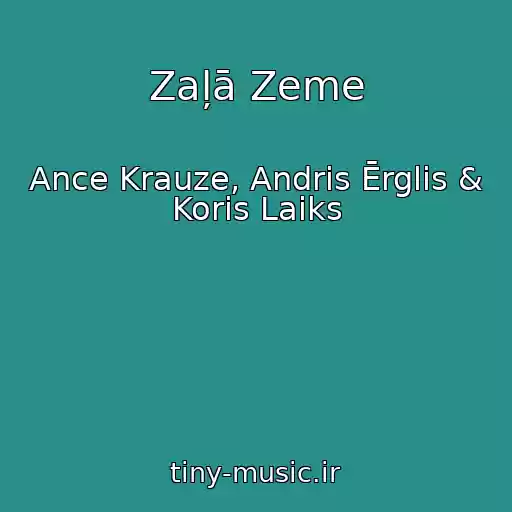 کاور آهنگ Zaļā Zeme از Ance Krauze, Andris Ērglis & Koris Laiks