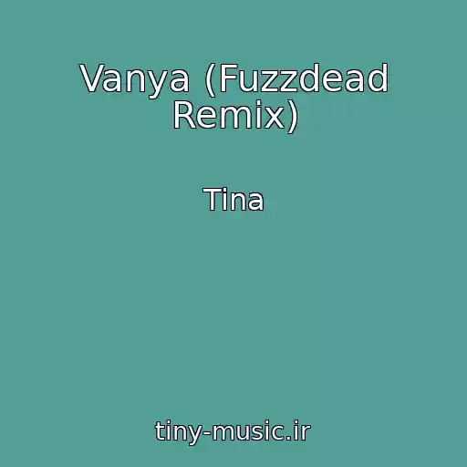 کاور آهنگ Vanya (Fuzzdead Remix) از Tina