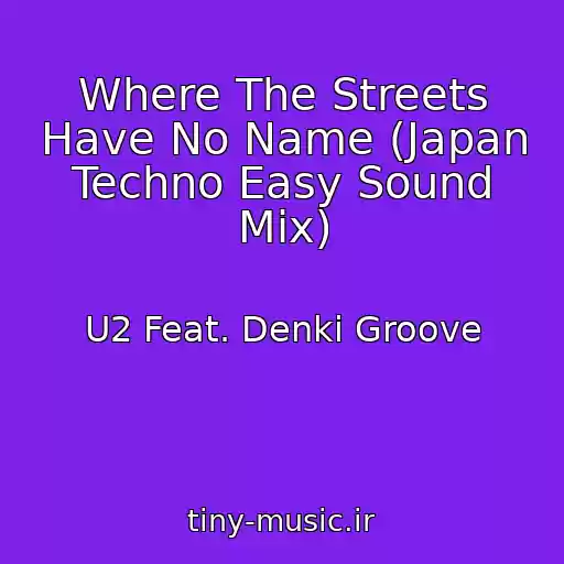 کاور آهنگ Where The Streets Have No Name (Japan Techno Easy Sound Mix) از U2 Feat. Denki Groove