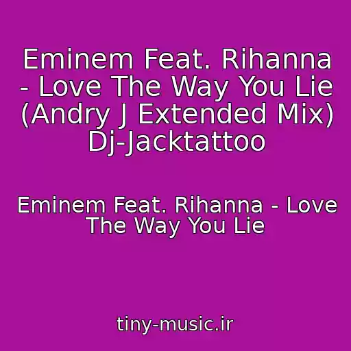 کاور آهنگ Eminem Feat. Rihanna - Love The Way You Lie (Andry J Extended Mix) Dj-Jacktattoo از Eminem Feat. Rihanna - Love The Way You Lie