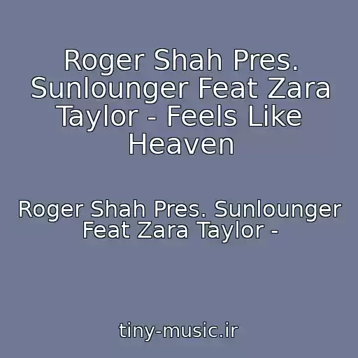 کاور آهنگ Roger Shah Pres. Sunlounger Feat Zara Taylor - Feels Like Heaven از Roger Shah Pres. Sunlounger Feat Zara Taylor -