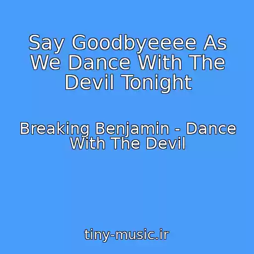 کاور آهنگ Say Goodbyeeee As We Dance With The Devil Tonight از Breaking Benjamin - Dance With The Devil