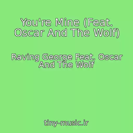 کاور آهنگ You're Mine (Feat. Oscar And The Wolf) از Raving George Feat. Oscar And The Wolf