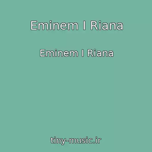 کاور آهنگ Eminem I Riana از Eminem I Riana