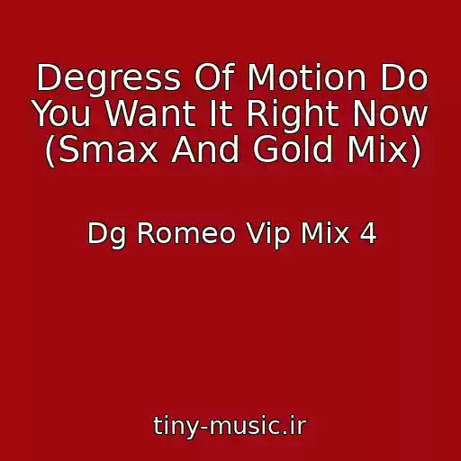 کاور آهنگ Degress Of Motion Do You Want It Right Now (Smax And Gold Mix) از Dg Romeo Vip Mix 4