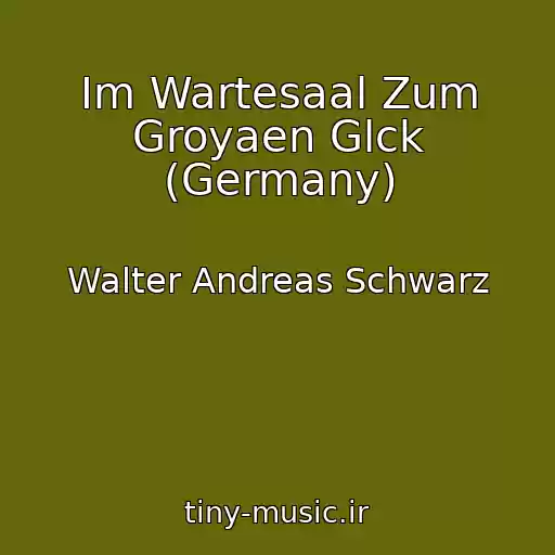 کاور آهنگ Im Wartesaal Zum Groyaen Glck (Germany) از Walter Andreas Schwarz
