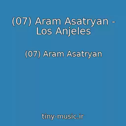 کاور آهنگ (07) Aram Asatryan - Los Anjeles از (07) Aram Asatryan