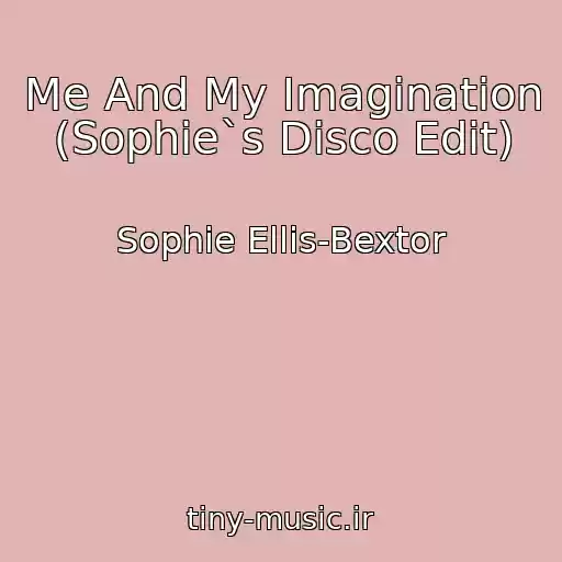 کاور آهنگ Me And My Imagination (Sophie`s Disco Edit) از Sophie Ellis-Bextor