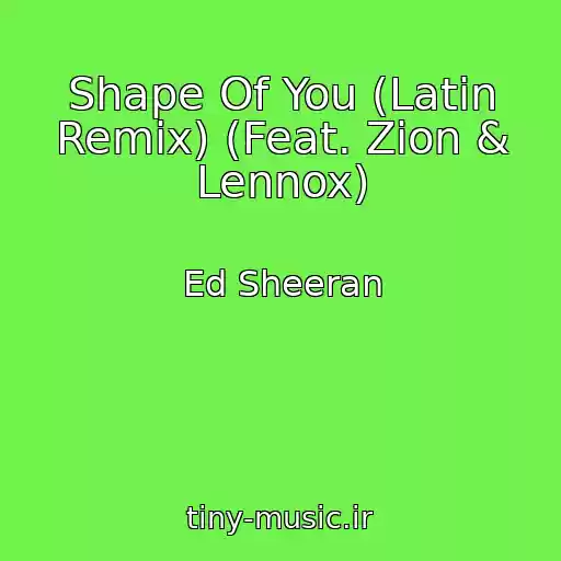 کاور آهنگ Shape Of You (Latin Remix) (Feat. Zion & Lennox) از Ed Sheeran