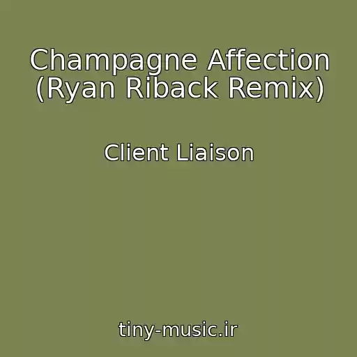 کاور آهنگ Champagne Affection (Ryan Riback Remix) از Client Liaison