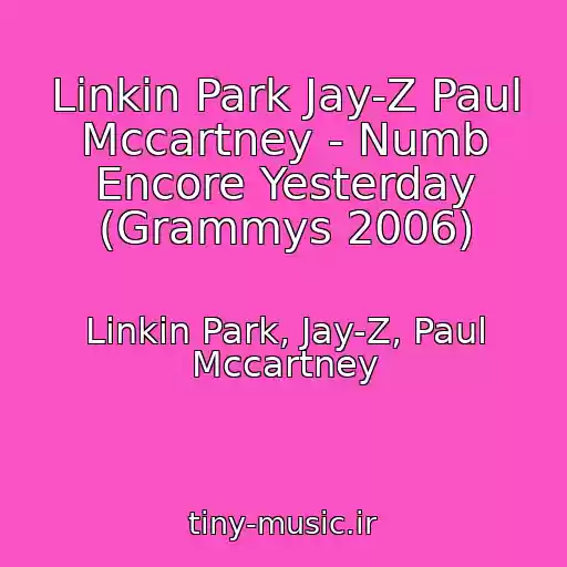 کاور آهنگ Linkin Park Jay-Z Paul Mccartney - Numb Encore Yesterday (Grammys 2006) از Linkin Park, Jay-Z, Paul Mccartney