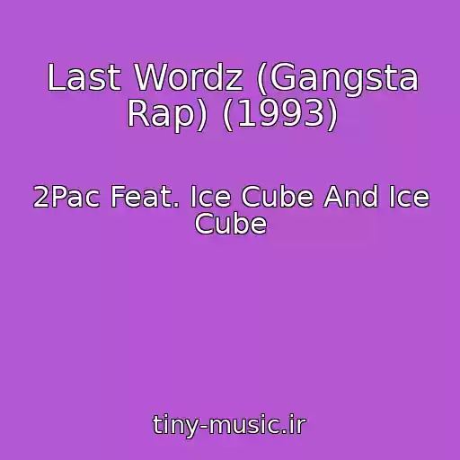 کاور آهنگ Last Wordz (Gangsta Rap) (1993) از 2Pac Feat. Ice Cube And Ice Cube