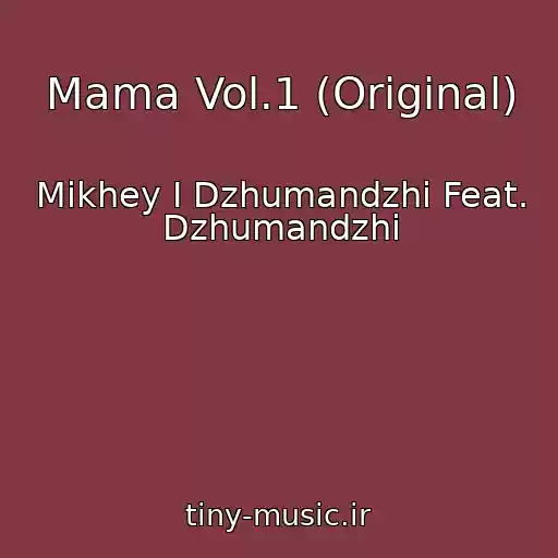 کاور آهنگ Mama Vol.1 (Original) از Mikhey I Dzhumandzhi Feat. Dzhumandzhi