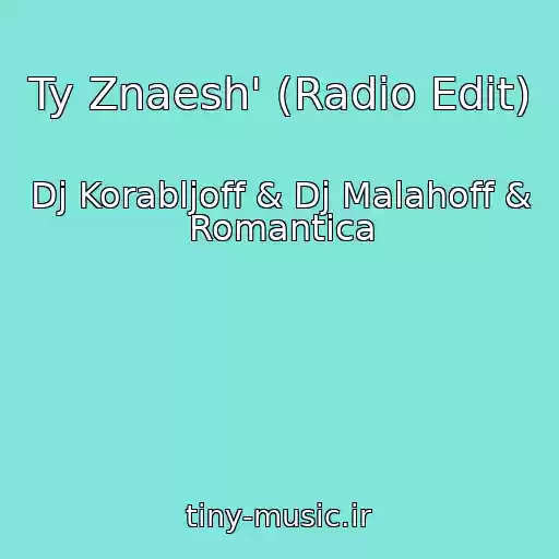 کاور آهنگ Ty Znaesh' (Radio Edit) از Dj Korabljoff & Dj Malahoff & Romantica