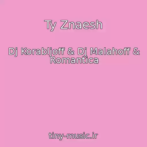 کاور آهنگ Ty Znaesh از Dj Korabljoff & Dj Malahoff & Romantica