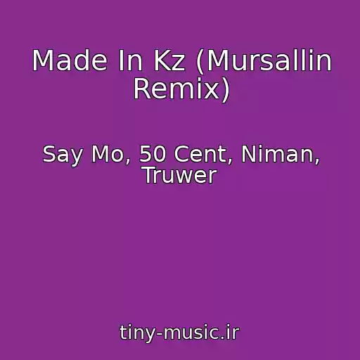 کاور آهنگ Made In Kz (Mursallin Remix) از Say Mo, 50 Cent, Niman, Truwer