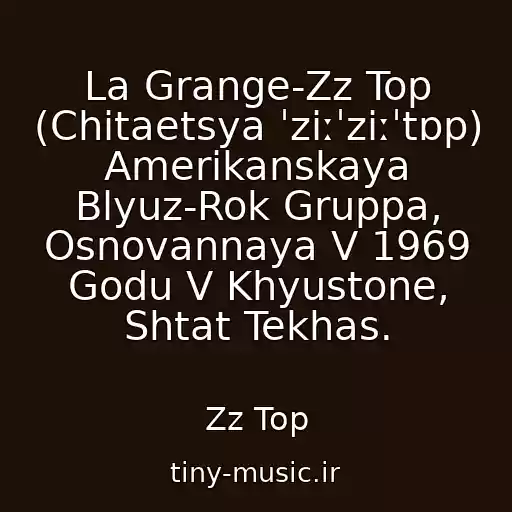 کاور آهنگ La Grange-Zz Top (Chitaetsya ˈziːˈziːˈtɒp) Amerikanskaya Blyuz-Rok Gruppa, Osnovannaya V 1969 Godu V Khyustone, Shtat Tekhas. از Zz Top