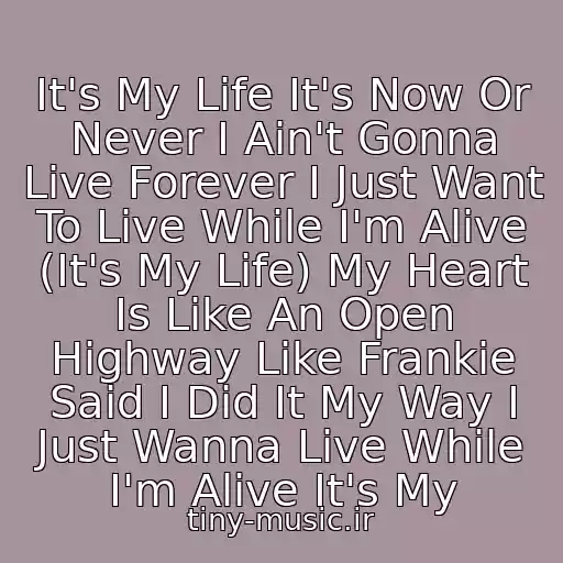 کاور آهنگ It's My Life It's Now Or Never I Ain't Gonna Live Forever I Just Want To Live While I'm Alive (It's My Life) My Heart Is Like An Open Highway Like Frankie Said I Did It My Way I Just Wanna Live While I'm Alive It's My از Its May Layf