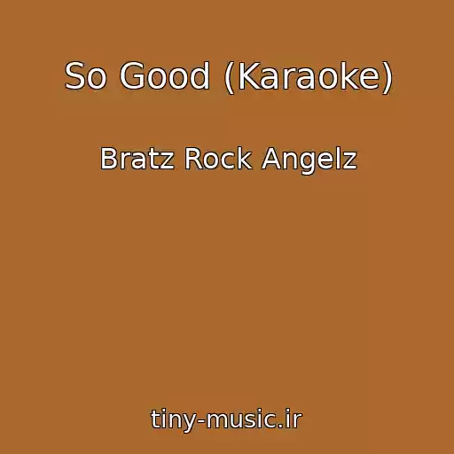 کاور آهنگ So Good (Karaoke) از Bratz Rock Angelz